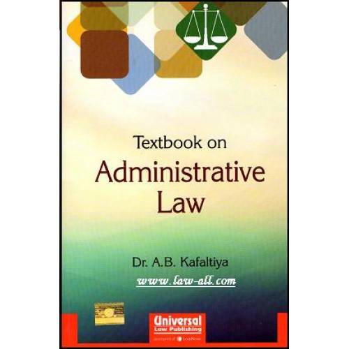 Universal's Textbook on Administrative Law for BSL & LL.B by Dr. A. B. Kafaltiya